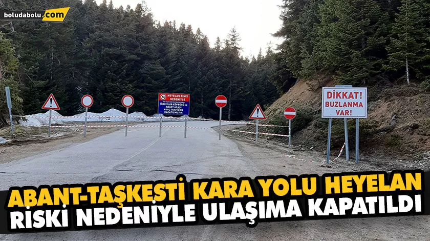 ABANT-TAŞKESTİ KARA YOLU HEYELAN RİSKİ NEDENİYLE ULAŞIMA KAPATILDI ABANT-TAŞKESTİ KARA YOLU HEYELAN RİSKİ NEDENİYLE ULAŞIMA KAPATILDI