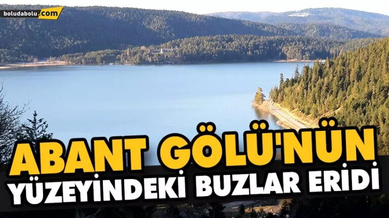 ABANT GÖLÜ’NÜN YÜZEYİNDEKİ BUZLAR ERİDİ