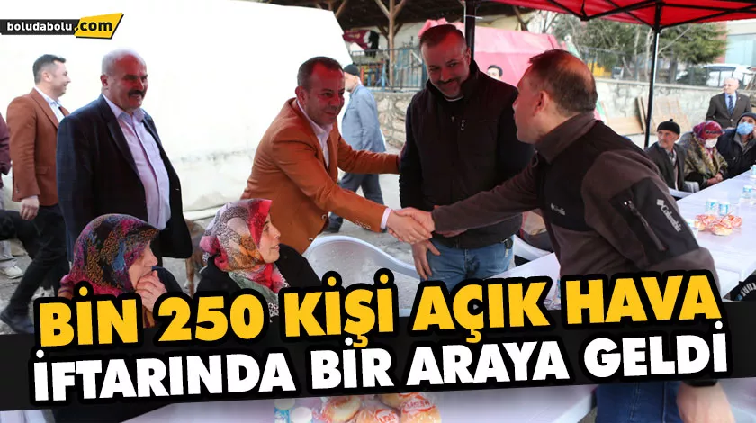 BİN 250 KİŞİ AÇIK HAVA İFTARINDA BİR ARAYA GELDİ BİN 250 KİŞİ AÇIK HAVA İFTARINDA BİR ARAYA GELDİ