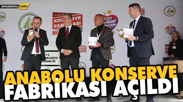 ANABOLU KONSERVE FABRİKASI AÇILDI