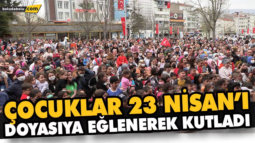 ÇOCUKLAR 23 NİSAN’I DOYASIYA EĞLENEREK KUTLADI