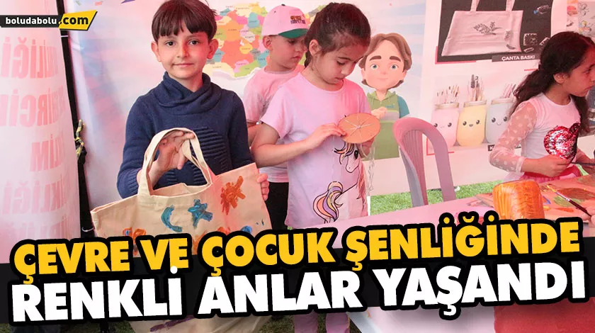 ÇEVRE VE ÇOCUK ŞENLİĞİNDE RENKLİ ANLAR YAŞANDI ÇEVRE VE ÇOCUK ŞENLİĞİNDE RENKLİ ANLAR YAŞANDI