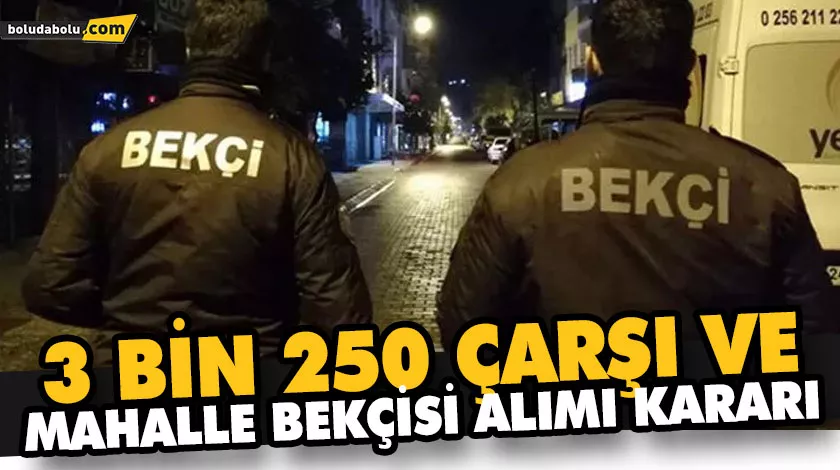 3 BİN 250 ÇARŞI VE MAHALLE BEKÇİSİ ALIMI KARARI