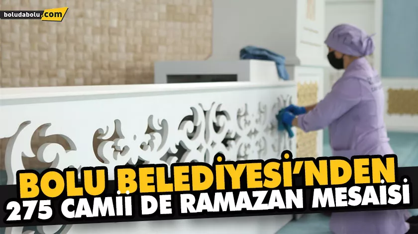 BOLU BELEDİYESİ’NDEN 275 CAMİİ DE RAMAZAN MESAİSİ BOLU BELEDİYESİ’NDEN 275 CAMİİ DE RAMAZAN MESAİSİ