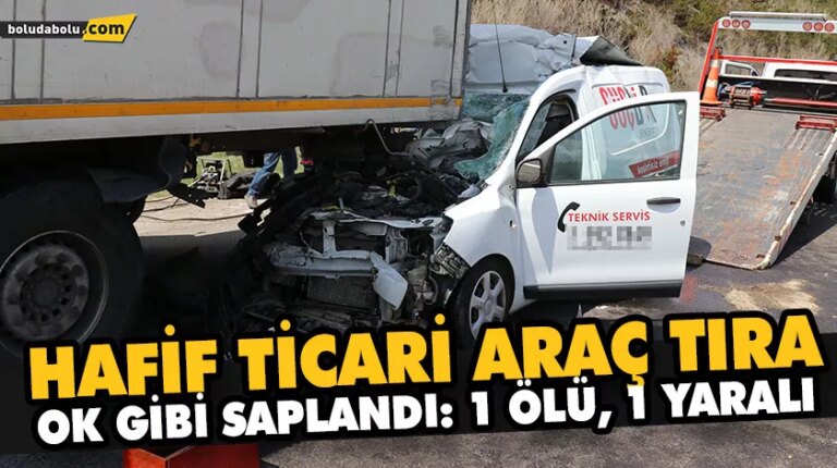 BOLU’DA HAFİF TİCARİ ARACIN TIRA ARKADAN ÇARPTIĞI KAZADA BİR KİŞİ ÖLDÜ, BİR KİŞİ YARALANDI