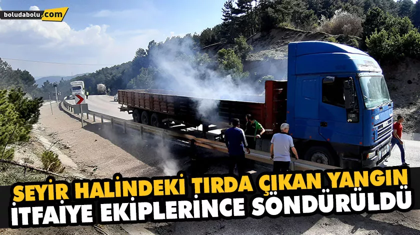 SEYİR HALİNDEKİ TIRDA ÇIKAN YANGIN İTFAİYE EKİPLERİNCE SÖNDÜRÜLDÜ SEYİR HALİNDEKİ TIRDA ÇIKAN YANGIN İTFAİYE EKİPLERİNCE SÖNDÜRÜLDÜ