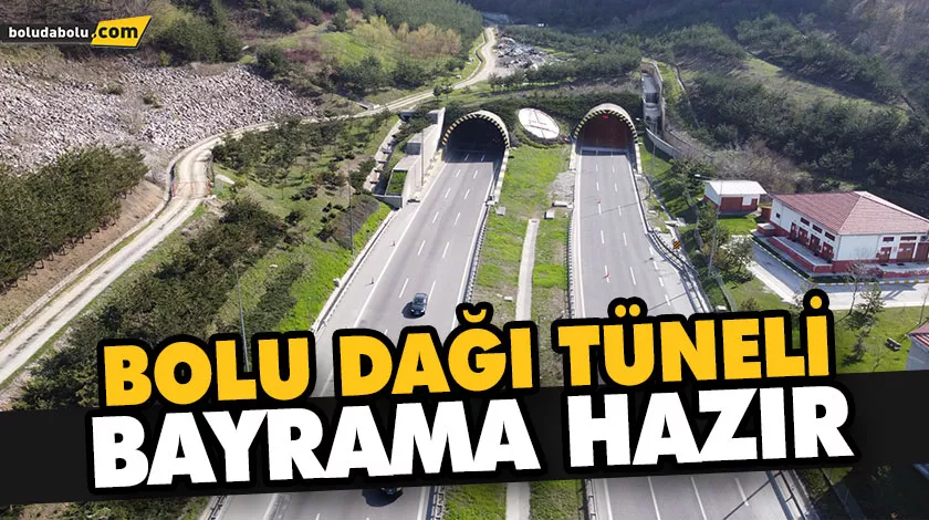 BOLU DAĞI TÜNELİ BAYRAMA HAZIR BOLU DAĞI TÜNELİ BAYRAMA HAZIR