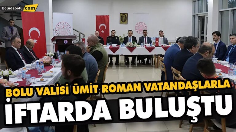 BOLU VALİSİ ÜMİT, ROMAN VATANDAŞLARLA İFTARDA BULUŞTU