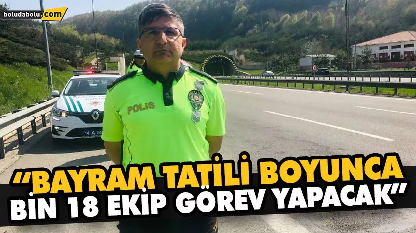 “BAYRAM TATİLİ BOYUNCA BİN 18 EKİP GÖREV YAPACAK” “BAYRAM TATİLİ BOYUNCA BİN 18 EKİP GÖREV YAPACAK”