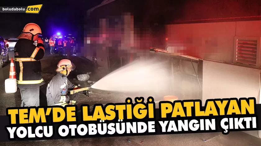 TEM’DE LASTİĞİ PATLAYAN YOLCU OTOBÜSÜNDE YANGIN ÇIKTI
