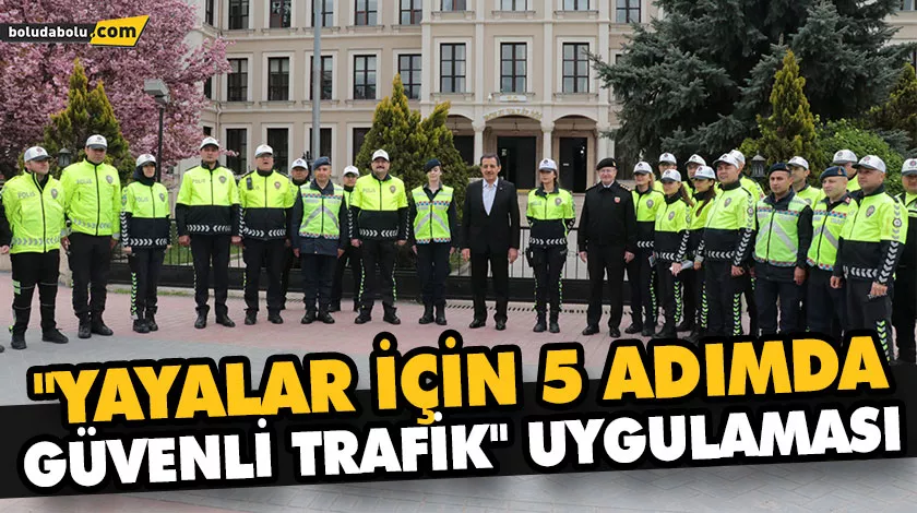 BOLU’DA “YAYALAR İÇİN 5 ADIMDA GÜVENLİ TRAFİK” UYGULAMASI BOLU’DA “YAYALAR İÇİN 5 ADIMDA GÜVENLİ TRAFİK” UYGULAMASI