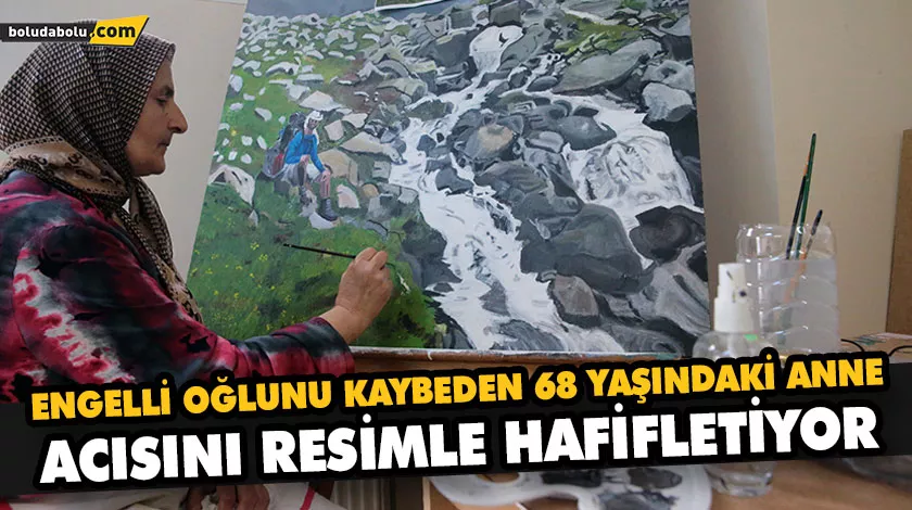 ENGELLİ OĞLUNU KAYBEDEN 68 YAŞINDAKİ ANNE, ACISINI RESİMLE HAFİFLETİYOR ENGELLİ OĞLUNU KAYBEDEN 68 YAŞINDAKİ ANNE, ACISINI RESİMLE HAFİFLETİYOR