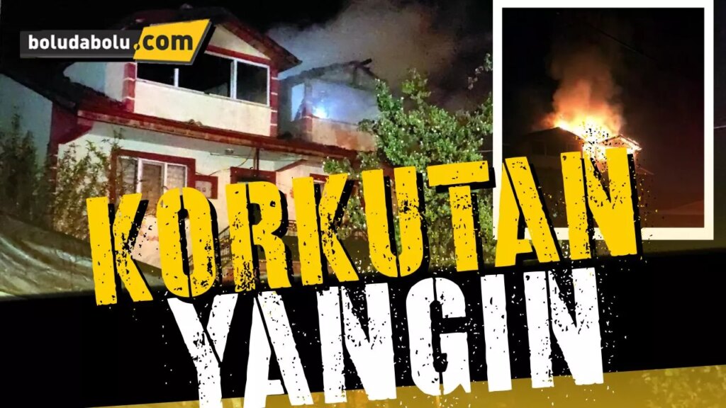 BOLU’DA KORKUTAN YANGIN BOLU’DA KORKUTAN YANGIN