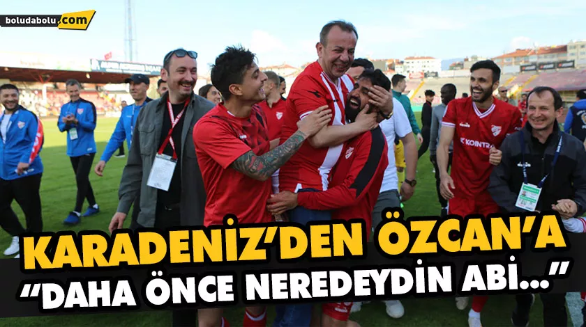 KARADENİZ’DEN ÖZCAN’A “DAHA ÖNCE NEREDEYDİN ABİ…” KARADENİZ’DEN ÖZCAN’A “DAHA ÖNCE NEREDEYDİN ABİ…”