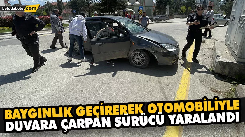 BAYGINLIK GEÇİREREK OTOMOBİLİYLE DUVARA ÇARPAN SÜRÜCÜ YARALANDI BAYGINLIK GEÇİREREK OTOMOBİLİYLE DUVARA ÇARPAN SÜRÜCÜ YARALANDI