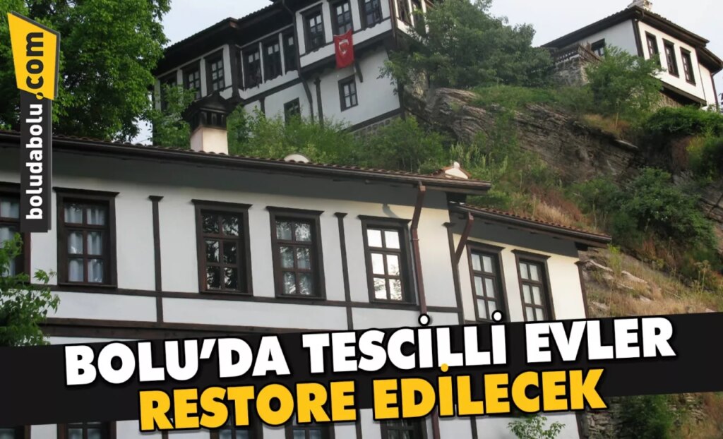 Bolu’da tescilli evler restore edilecek Bolu’da tescilli evler restore edilecek