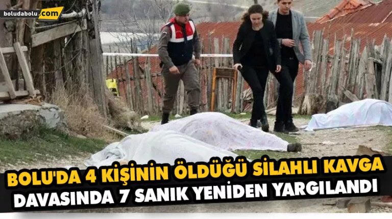 BOLU’DA 4 KİŞİNİN ÖLDÜĞÜ SİLAHLI KAVGA DAVASINDA 7 SANIK YENİDEN YARGILANDI