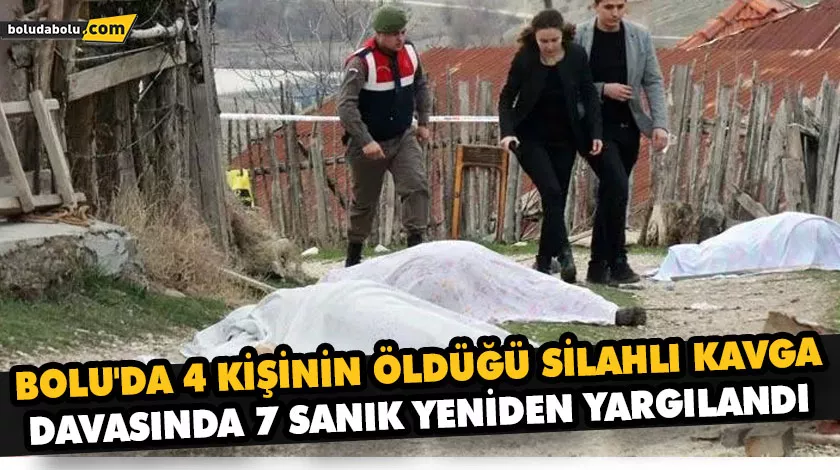 BOLU’DA 4 KİŞİNİN ÖLDÜĞÜ SİLAHLI KAVGA DAVASINDA 7 SANIK YENİDEN YARGILANDI BOLU’DA 4 KİŞİNİN ÖLDÜĞÜ SİLAHLI KAVGA DAVASINDA 7 SANIK YENİDEN YARGILANDI