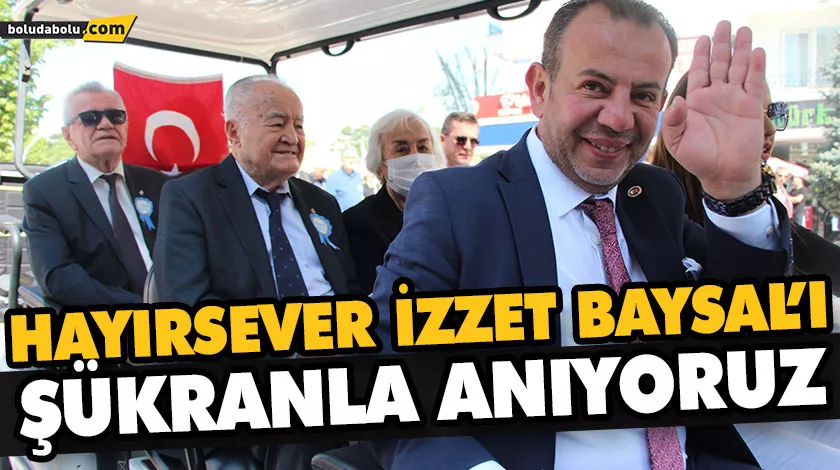 BOLU, İZZET BAYSAL’LA BÜTÜNLEŞMİŞTİR BOLU, İZZET BAYSAL’LA BÜTÜNLEŞMİŞTİR