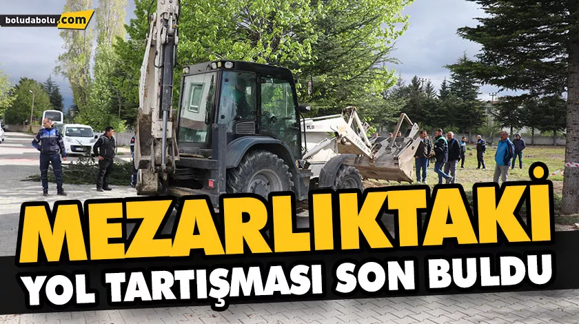 MEZARLIKTAKİ YOL TARTIŞMASI SON BULDU MEZARLIKTAKİ YOL TARTIŞMASI SON BULDU