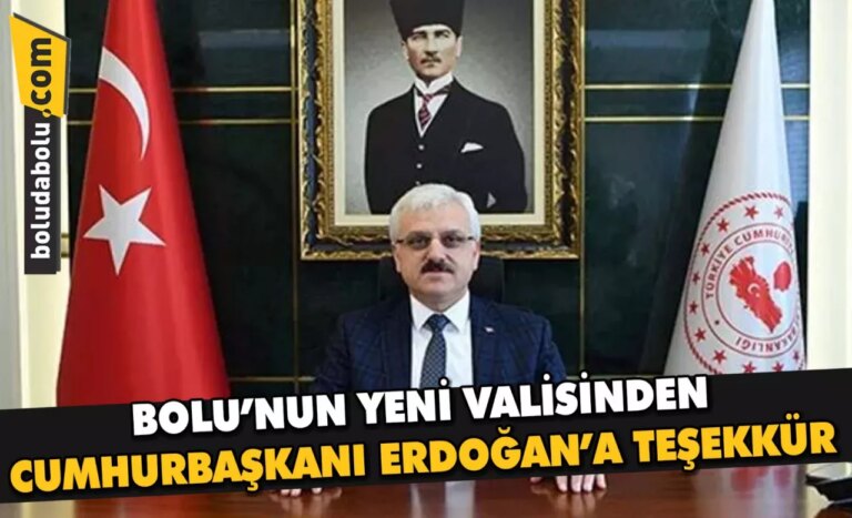 BOLU’NUN YENİ VALİSİNDEN CUMHURBAŞKANI ERDOĞAN’A TEŞEKKÜR
