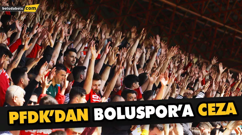 PFDK’DAN BOLUSPOR’A CEZA PFDK’DAN BOLUSPOR’A CEZA