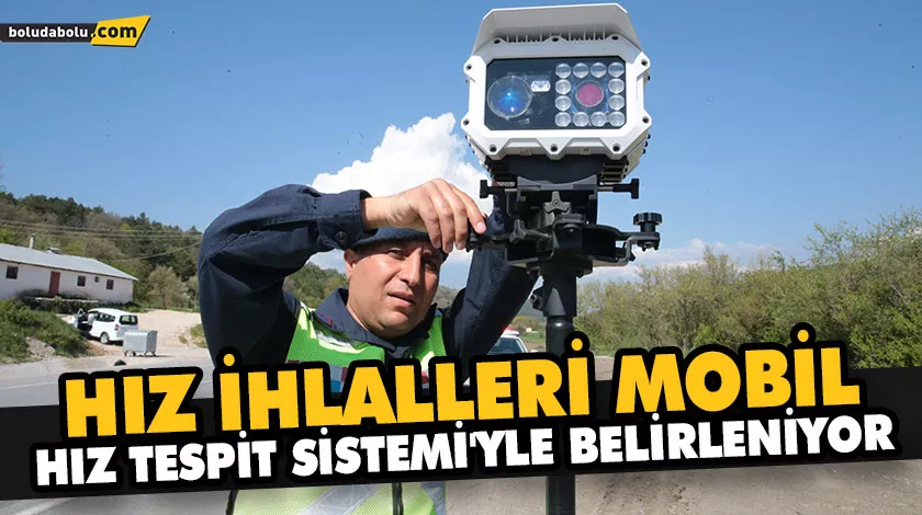 HIZ İHLALLERİ MOBİL HIZ TESPİT SİSTEMİ’YLE BELİRLENİYOR
