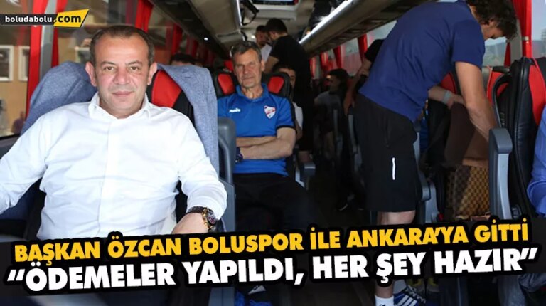 BAŞKAN ÖZCAN BOLUSPOR İLE ANKARA’YA GİTTİ