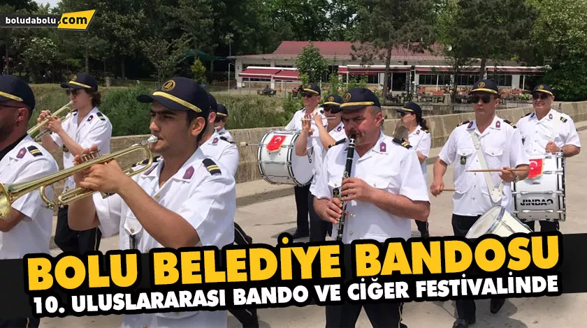 BOLU BELEDİYE BANDOSU 10. ULUSLARARASI BANDO VE CİĞER FESTİVALİNDE BOLU BELEDİYE BANDOSU 10. ULUSLARARASI BANDO VE CİĞER FESTİVALİNDE