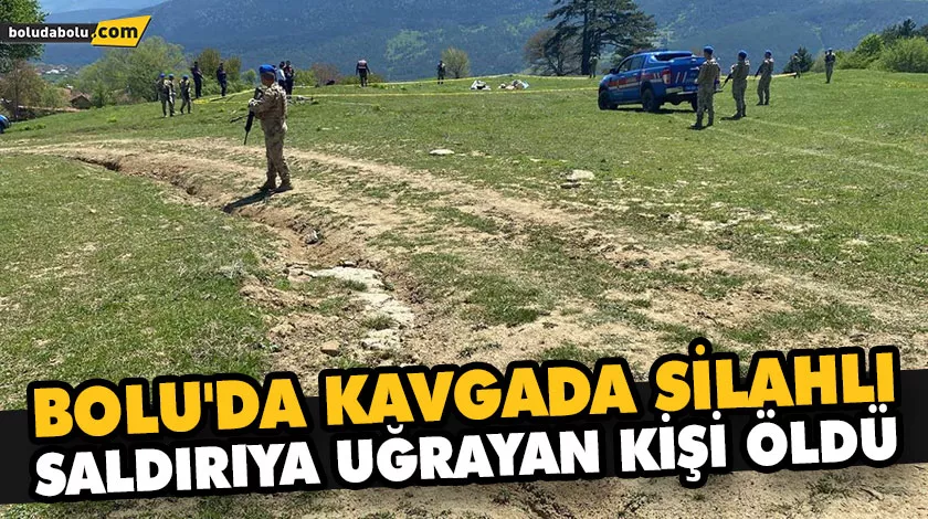 BOLU’DA KAVGADA SİLAHLI SALDIRIYA UĞRAYAN KİŞİ ÖLDÜ BOLU’DA KAVGADA SİLAHLI SALDIRIYA UĞRAYAN KİŞİ ÖLDÜ