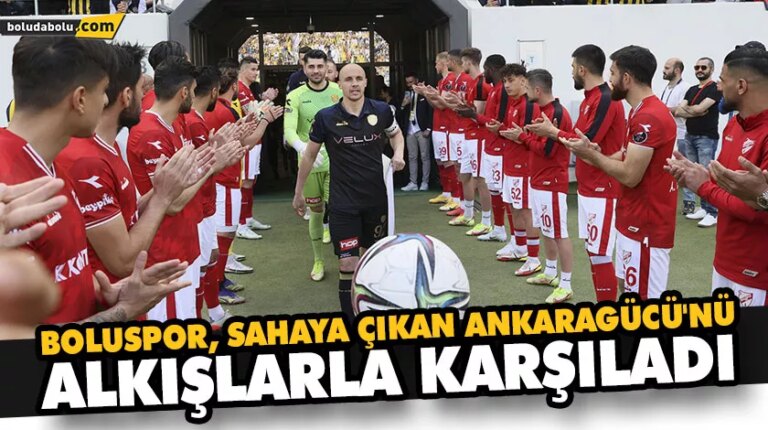 BOLUSPOR, SAHAYA ÇIKAN ANKARAGÜCÜ’NÜ ALKIŞLARLA KARŞILADI