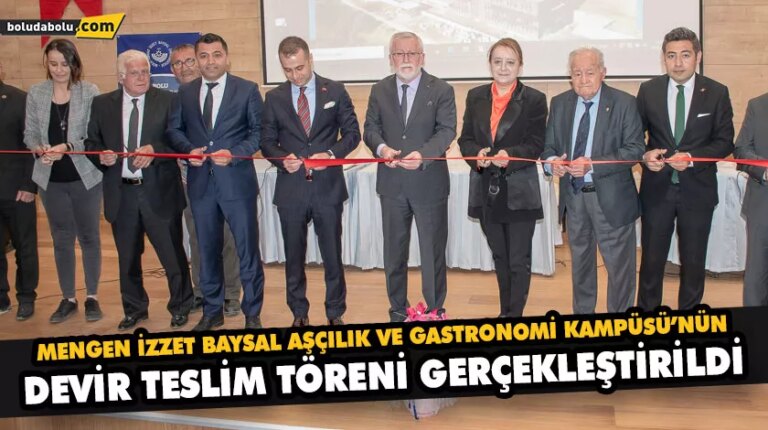 MENGEN İZZET BAYSAL AŞÇILIK VE GASTRONOMİ KAMPÜSÜ’NÜN DEVİR TESLİM TÖRENİ GERÇEKLEŞTİRİLDİ
