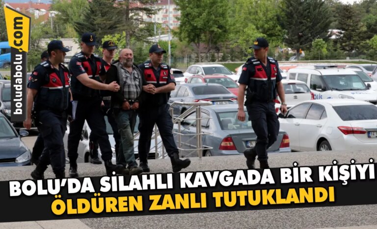 Bolu’da silahlı kavgada bir kişiyi öldüren zanlı tutuklandı