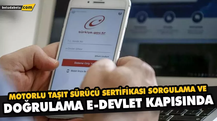 MOTORLU TAŞIT SÜRÜCÜ SERTİFİKASI SORGULAMA VE DOĞRULAMA E-DEVLET KAPISINDA MOTORLU TAŞIT SÜRÜCÜ SERTİFİKASI SORGULAMA VE DOĞRULAMA E-DEVLET KAPISINDA