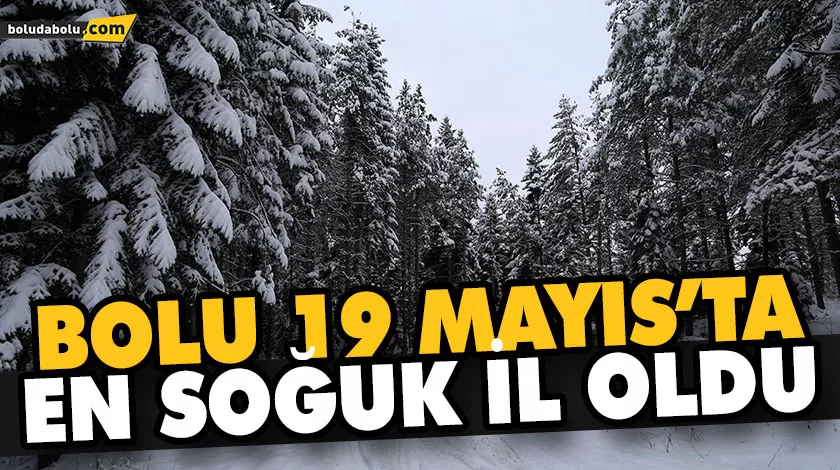 BOLU 19 MAYIS’TA EN SOĞUK İL OLDU BOLU 19 MAYIS’TA EN SOĞUK İL OLDU