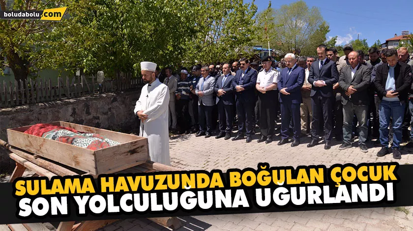 SULAMA HAVUZUNDA BOĞULAN ÇOCUK SON YOLCULUĞUNA UĞURLANDI SULAMA HAVUZUNDA BOĞULAN ÇOCUK SON YOLCULUĞUNA UĞURLANDI