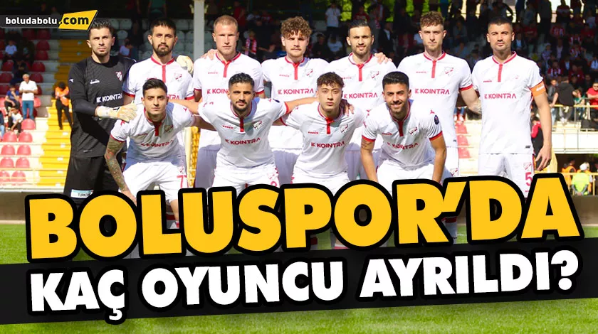 BOLUSPOR’DA KAÇ OYUNCU AYRILDI? BOLUSPOR’DA KAÇ OYUNCU AYRILDI?