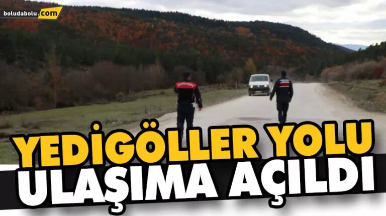 BOLU-YEDİGÖLLER YOLU ULAŞIMA AÇILDI