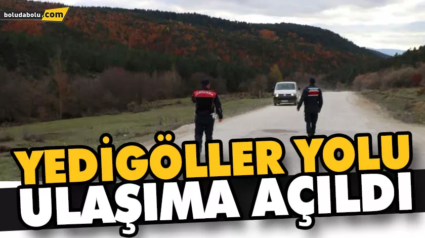 BOLU-YEDİGÖLLER YOLU ULAŞIMA AÇILDI BOLU-YEDİGÖLLER YOLU ULAŞIMA AÇILDI