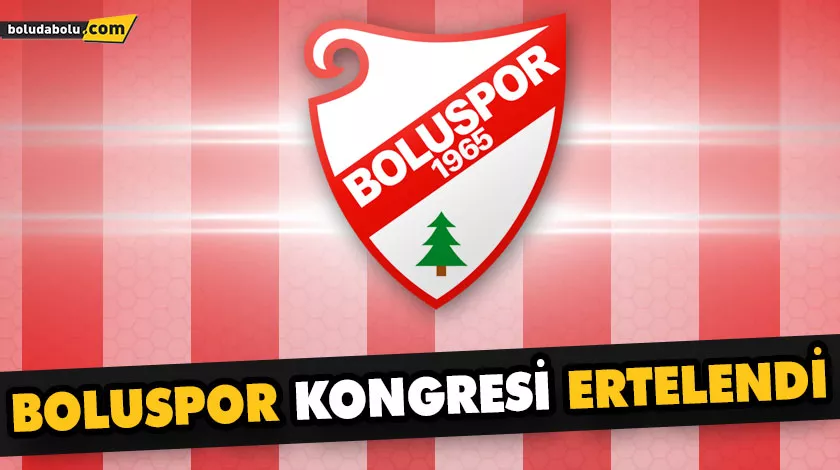 BOLUSPOR KONGRESİ ERTELENDİ BOLUSPOR KONGRESİ ERTELENDİ