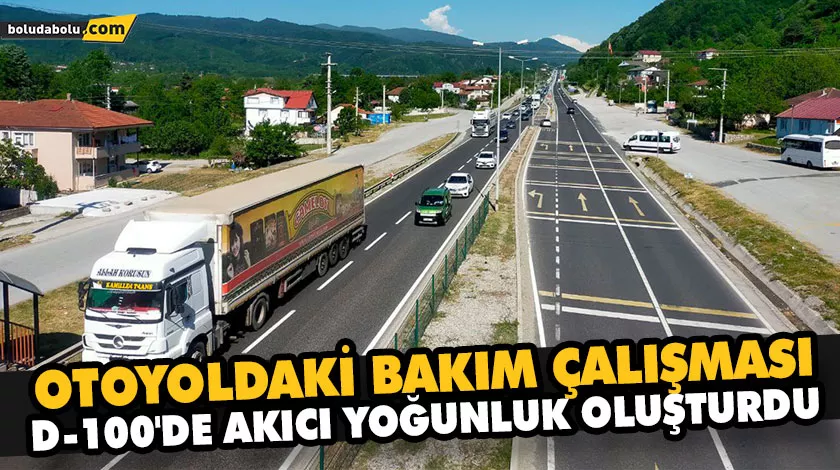 OTOYOLDAKİ BAKIM ÇALIŞMASI D-100’DE AKICI YOĞUNLUK OLUŞTURDU OTOYOLDAKİ BAKIM ÇALIŞMASI D-100’DE AKICI YOĞUNLUK OLUŞTURDU