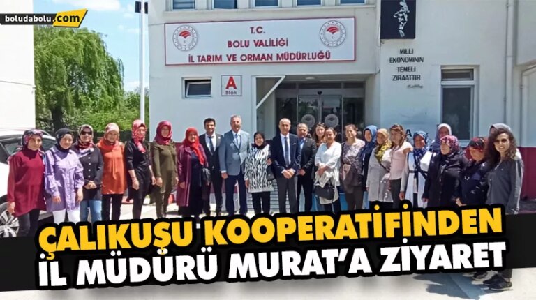 ÇALIKUŞU KOOPERATİFİNDEN İL MÜDÜRÜ MURAT’A ZİYARET