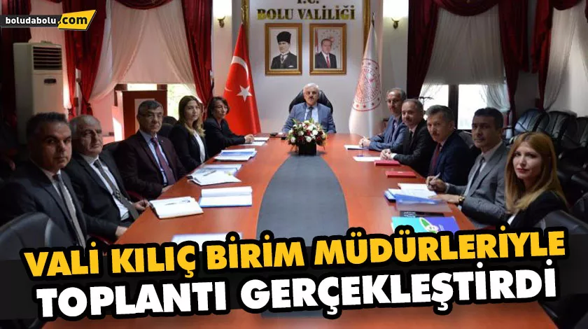 VALİ KILIÇ BİRİM MÜDÜRLERİYLE TOPLANTI GERÇEKLEŞTİRDİ