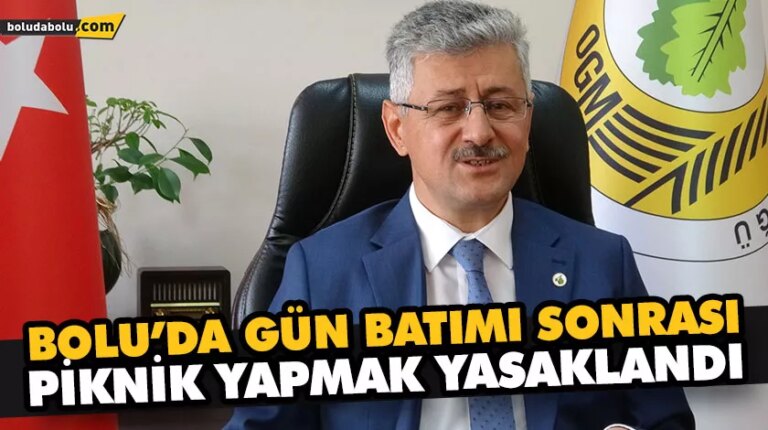 BOLU’DA GÜN BATIMI SONRASI PİKNİK YAPMAK YASAKLANDI