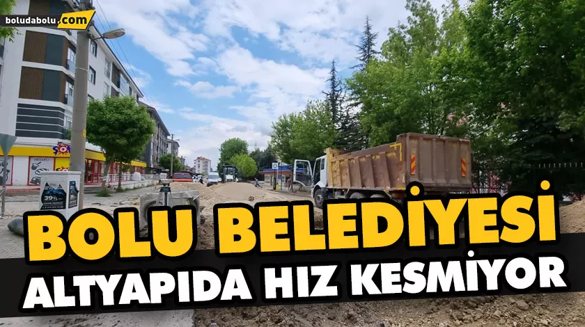 BOLU BELEDİYESİ ALTYAPIDA HIZ KESMİYOR BOLU BELEDİYESİ ALTYAPIDA HIZ KESMİYOR