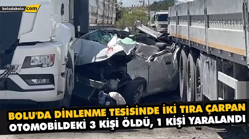 BOLU’DA DİNLENME TESİSİNDE İKİ TIRA ÇARPAN OTOMOBİLDEKİ 3 KİŞİ ÖLDÜ, 1 KİŞİ YARALANDI BOLU’DA DİNLENME TESİSİNDE İKİ TIRA ÇARPAN OTOMOBİLDEKİ 3 KİŞİ ÖLDÜ, 1 KİŞİ YARALANDI