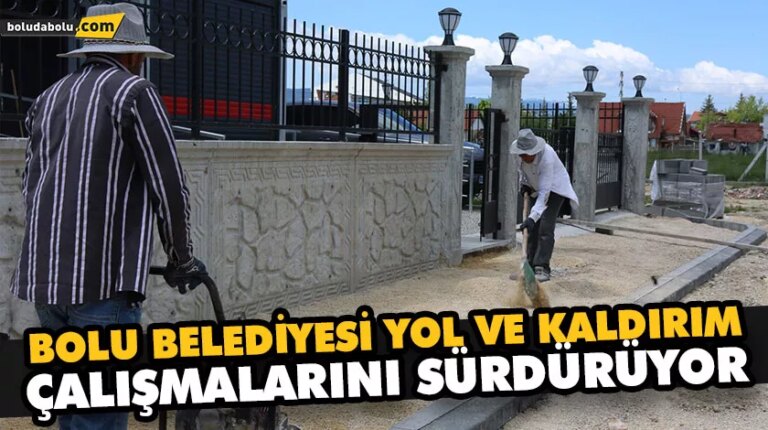 BOLU BELEDİYESİ YOL VE KALDIRIM ÇALIŞMALARINI SÜRDÜRÜYOR
