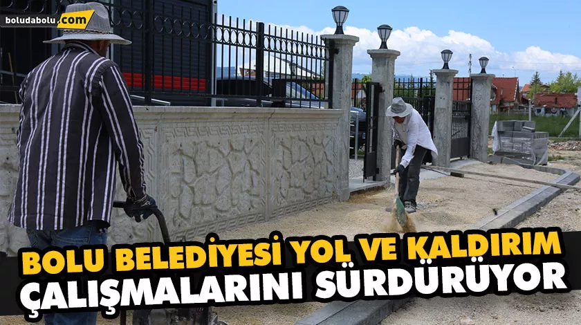 BOLU BELEDİYESİ YOL VE KALDIRIM ÇALIŞMALARINI SÜRDÜRÜYOR BOLU BELEDİYESİ YOL VE KALDIRIM ÇALIŞMALARINI SÜRDÜRÜYOR