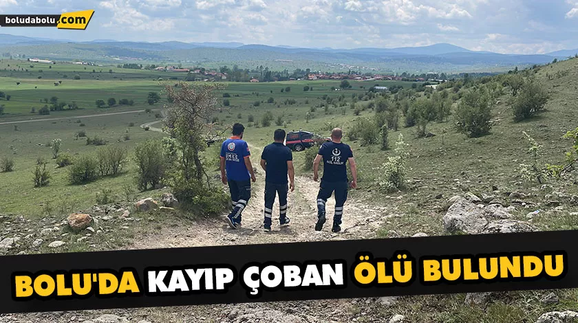 BOLU’DA KAYIP ÇOBAN ÖLÜ BULUNDU BOLU’DA KAYIP ÇOBAN ÖLÜ BULUNDU