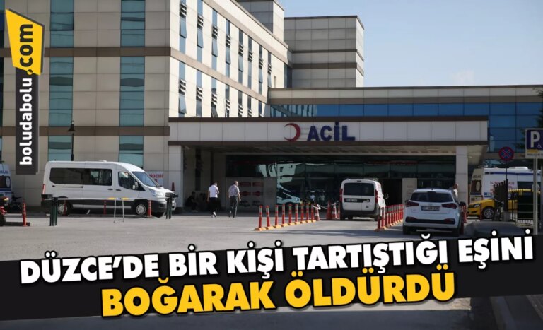 Düzce’de bir kişi tartıştığı eşini boğarak öldürdü